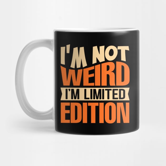 I'm Not Weird I'm Limited Edition by TheDesignDepot